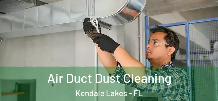  Air Duct Dust Cleaning Kendale Lakes - FL