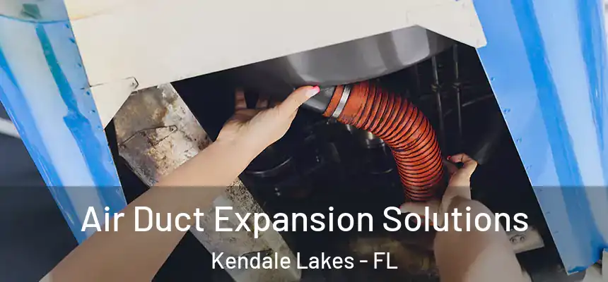  Air Duct Expansion Solutions Kendale Lakes - FL