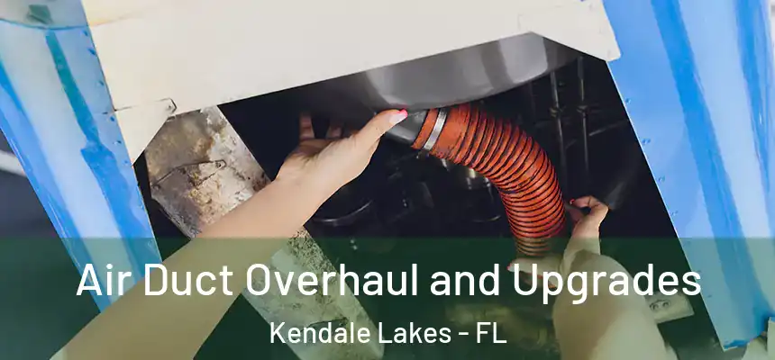  Air Duct Overhaul and Upgrades Kendale Lakes - FL