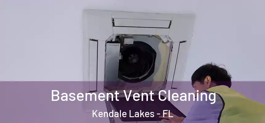  Basement Vent Cleaning Kendale Lakes - FL