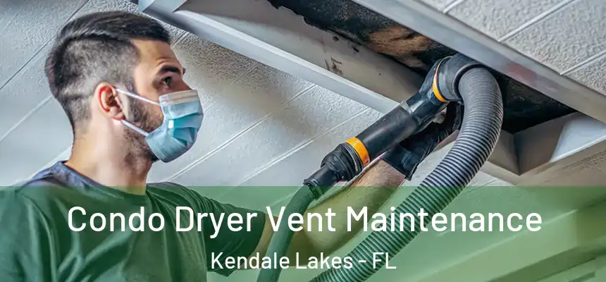  Condo Dryer Vent Maintenance Kendale Lakes - FL