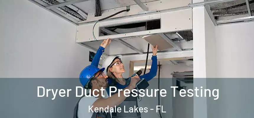 Dryer Duct Pressure Testing Kendale Lakes - FL