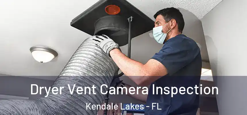  Dryer Vent Camera Inspection Kendale Lakes - FL