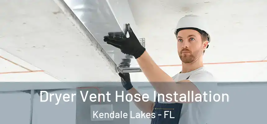 Dryer Vent Hose Installation Kendale Lakes - FL