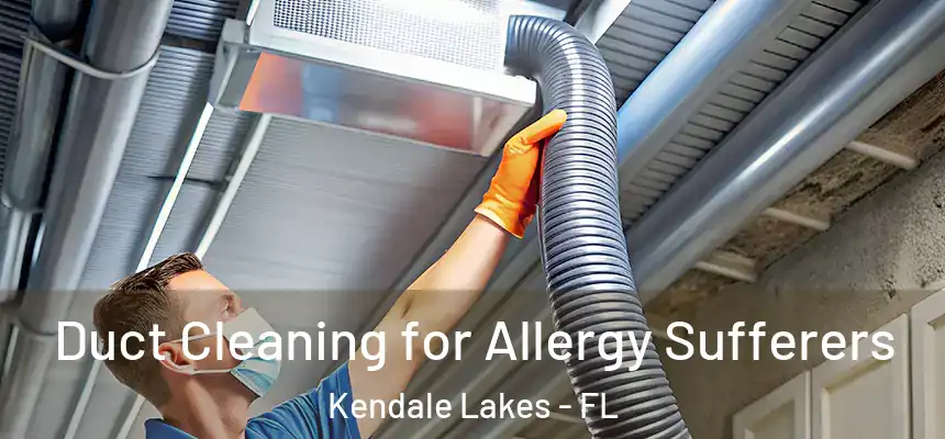  Duct Cleaning for Allergy Sufferers Kendale Lakes - FL