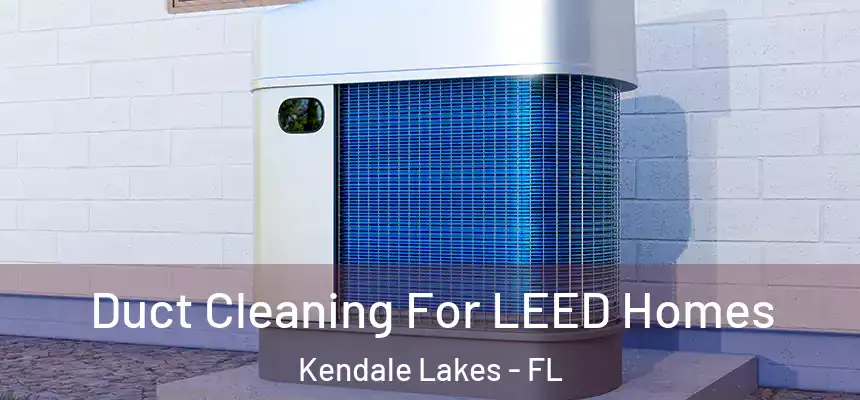  Duct Cleaning For LEED Homes Kendale Lakes - FL