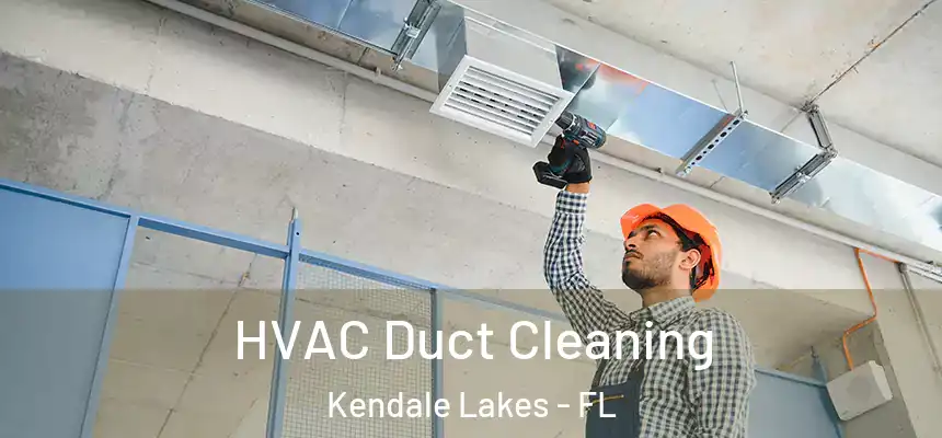  HVAC Duct Cleaning Kendale Lakes - FL