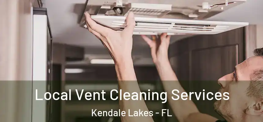  Local Vent Cleaning Services Kendale Lakes - FL