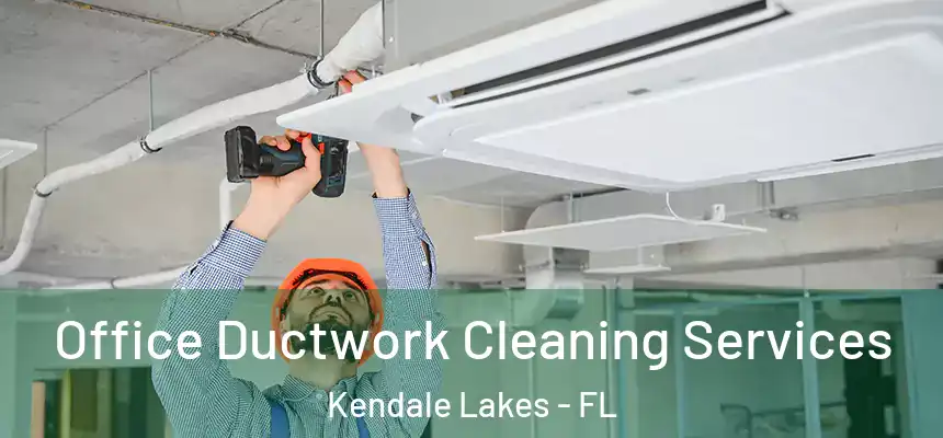  Office Ductwork Cleaning Services Kendale Lakes - FL