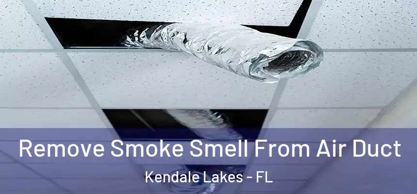  Remove Smoke Smell From Air Duct Kendale Lakes - FL