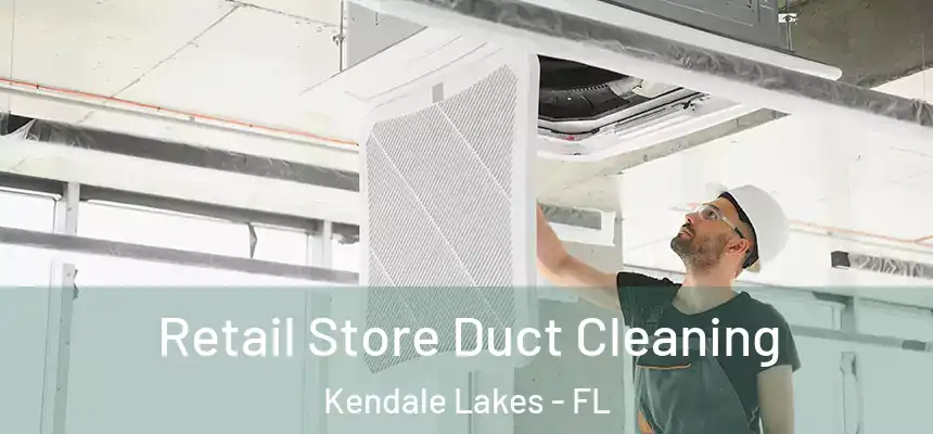  Retail Store Duct Cleaning Kendale Lakes - FL