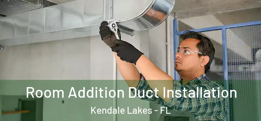 Room Addition Duct Installation Kendale Lakes - FL