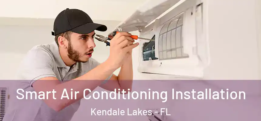  Smart Air Conditioning Installation Kendale Lakes - FL