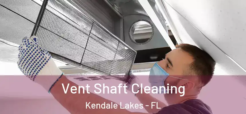  Vent Shaft Cleaning Kendale Lakes - FL