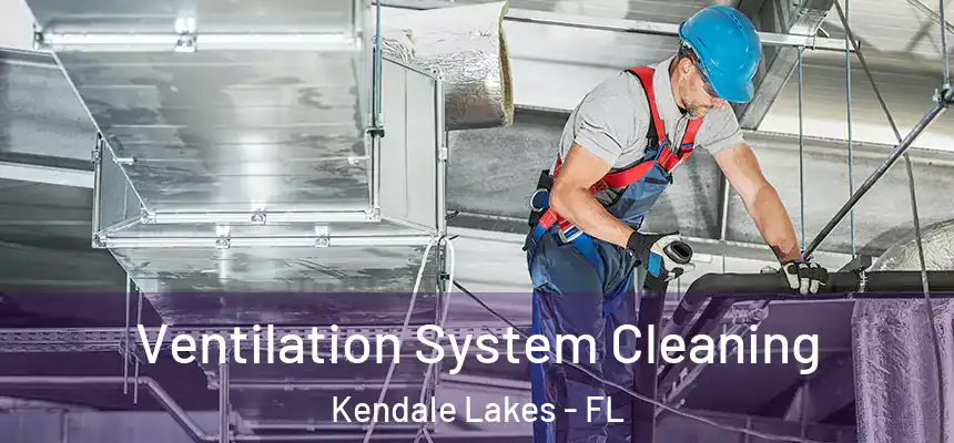  Ventilation System Cleaning Kendale Lakes - FL